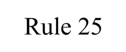 RULE 25 trademark