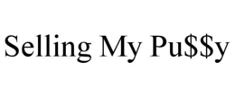 SELLING MY PU$$Y trademark