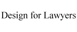 DESIGN FOR LAWYERS trademark