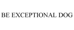 BE EXCEPTIONAL DOG trademark