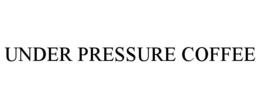 UNDER PRESSURE COFFEE trademark