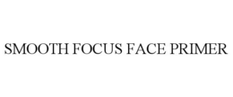 SMOOTH FOCUS FACE PRIMER trademark