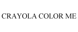 CRAYOLA COLOR ME trademark