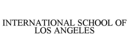 INTERNATIONAL SCHOOL OF LOS ANGELES trademark