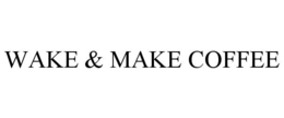 WAKE & MAKE COFFEE trademark