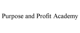 PURPOSE AND PROFIT ACADEMY trademark