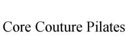 CORE COUTURE PILATES trademark