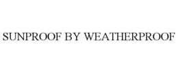 SUNPROOF BY WEATHERPROOF trademark