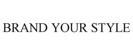 BRAND YOUR STYLE trademark
