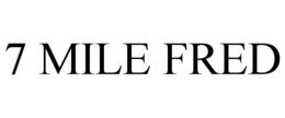 7 MILE FRED trademark