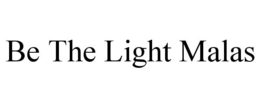 BE THE LIGHT MALAS trademark