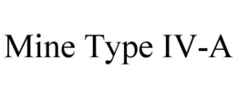 MINE TYPE IV-A trademark