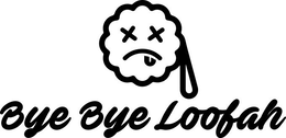 BYE BYE LOOFAH trademark