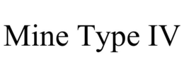 MINE TYPE IV trademark