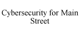 CYBERSECURITY FOR MAIN STREET trademark