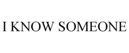 I KNOW SOMEONE trademark