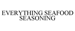 EVERYTHING SEAFOOD SEASONING trademark