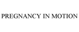 PREGNANCY IN MOTION trademark