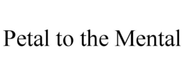 PETAL TO THE MENTAL trademark
