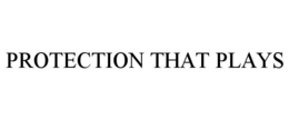 PROTECTION THAT PLAYS trademark
