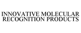 INNOVATIVE MOLECULAR RECOGNITION PRODUCTS trademark