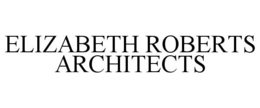 ELIZABETH ROBERTS ARCHITECTS trademark