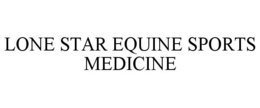 LONE STAR EQUINE SPORTS MEDICINE trademark