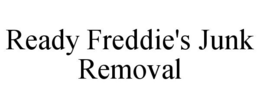READY FREDDIE'S JUNK REMOVAL trademark