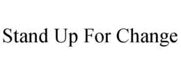 STAND UP FOR CHANGE trademark