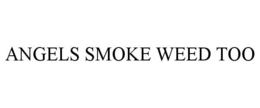 ANGELS SMOKE WEED TOO trademark