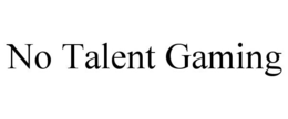 NO TALENT GAMING trademark