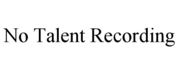 NO TALENT RECORDING trademark