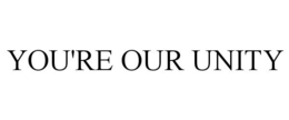 YOU'RE OUR UNITY trademark