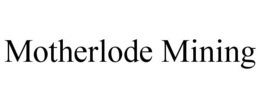 MOTHERLODE MINING trademark