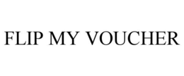 FLIP MY VOUCHER trademark