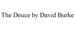 THE DEUCE BY DAVID BURKE trademark