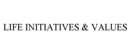LIFE INITIATIVES & VALUES trademark