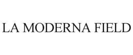 LA MODERNA FIELD trademark
