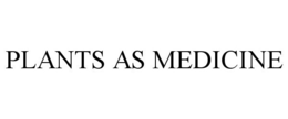 PLANTS AS MEDICINE trademark