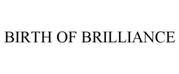 BIRTH OF BRILLIANCE trademark