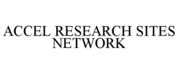 ACCEL RESEARCH SITES NETWORK trademark