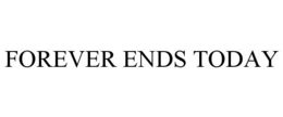 FOREVER ENDS TODAY trademark