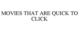 MOVIES THAT ARE QUICK TO CLICK trademark