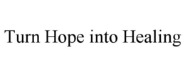 TURN HOPE INTO HEALING trademark