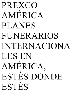 PREXCO AMÉRICA PLANES FUNERARIOS INTERNACIONALES EN AMÉRICA, ESTÉS DONDE ESTÉS trademark