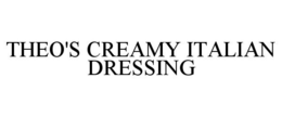 THEO'S CREAMY ITALIAN DRESSING trademark