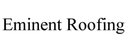 EMINENT ROOFING trademark