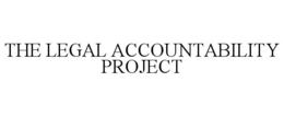 THE LEGAL ACCOUNTABILITY PROJECT trademark