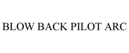 BLOW BACK PILOT ARC trademark