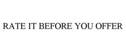 RATE IT BEFORE YOU OFFER trademark